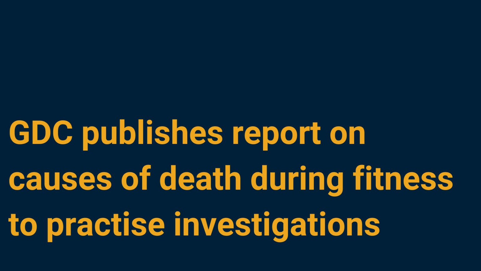 GDC Publish Report on Causes of Death During Fitness to Practise
